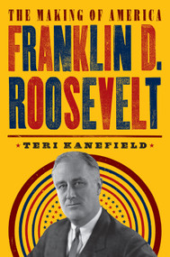 Franklin D. Roosevelt (The Making of America #5) by Teri Kanefield, 9781419734021