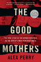 The Good Mothers (The True Story of the Women Who Took on the World's Most Powerful Mafia) by Alex Perry, 9780062655615