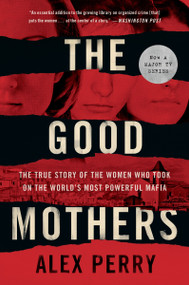 The Good Mothers (The True Story of the Women Who Took on the World's Most Powerful Mafia) by Alex Perry, 9780062655615