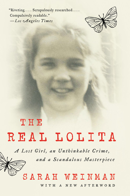 The Real Lolita (A Lost Girl, an Unthinkable Crime, and a Scandalous Masterpiece) by Sarah Weinman, 9780062661937