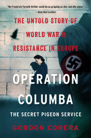 Operation Columba--The Secret Pigeon Service (The Untold Story of World War II Resistance in Europe) - 9780062667083 by Gordon Corera, 9780062667083