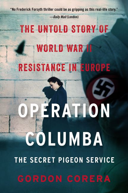 Operation Columba--The Secret Pigeon Service (The Untold Story of World War II Resistance in Europe) - 9780062667083 by Gordon Corera, 9780062667083