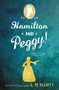 Hamilton and Peggy! (A Revolutionary Friendship) - 9780062671318 by L. M. Elliott, 9780062671318