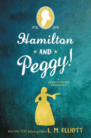 Hamilton and Peggy! (A Revolutionary Friendship) - 9780062671318 by L. M. Elliott, 9780062671318