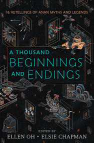 A Thousand Beginnings and Endings - 9780062671165 by Ellen Oh, Elsie Chapman, Renée Ahdieh, Sona Charaipotra, Preeti Chhibber, Roshani Chokshi, Aliette de Bodard, Julie Kagawa, Melissa de la Cruz, Rahul Kanakia, Lori M. Lee, E. C. Myers, Cindy Pon, Aisha Saeed, Shveta Thakrar, Alyssa Wong, 9780062671165