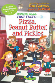My Weird School Fast Facts: Pizza, Peanut Butter, and Pickles - 9780062673169 by Dan Gutman, Jim Paillot, 9780062673169