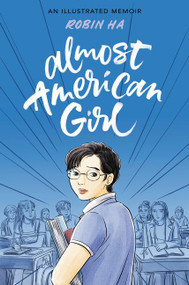 Almost American Girl (A Graphic Memoir) by Robin Ha, Robin Ha, 9780062685094