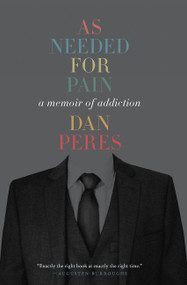 As Needed for Pain (A Memoir of Addiction) by Dan Peres, 9780062693464
