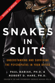 Snakes in Suits, Revised Edition (Understanding and Surviving the Psychopaths in Your Office) by Paul Babiak, Robert D. Hare, 9780062697547