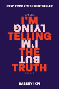 I'm Telling the Truth, but I'm Lying (Essays) by Bassey Ikpi, 9780062698346