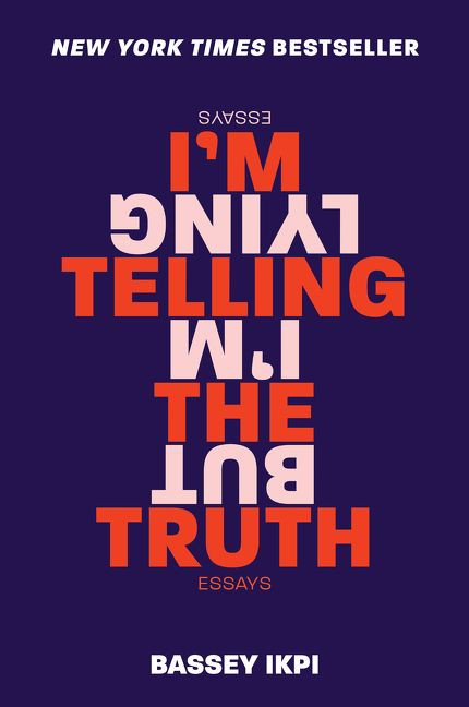 I'm Telling the Truth, but I'm Lying (Essays) by Bassey Ikpi, 9780062698346