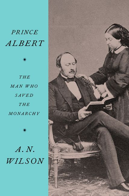 Prince Albert (The Man Who Saved the Monarchy) by A.N. Wilson, 9780062749550