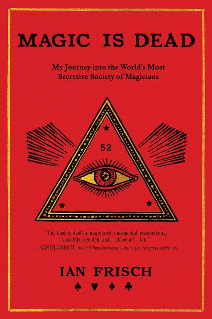Magic Is Dead (My Journey into the World's Most Secretive Society of Magicians) - 9780062839299 by Ian Frisch, 9780062839299