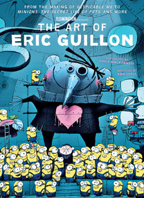 The Art of Eric Guillon (From the Making of Despicable Me to Minions, The Secret Life of Pets, and More) by Ben Croll, Eric Guillon, Chris Meledandri, 9781683836810