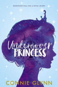 The Rosewood Chronicles #1: Undercover Princess - 9780062847829 by Connie Glynn, 9780062847829