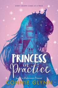 The Rosewood Chronicles #2: Princess in Practice by Connie Glynn, 9780062847843