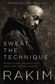 Sweat the Technique (Revelations on Creativity from the Lyrical Genius) by Rakim, 9780062850232