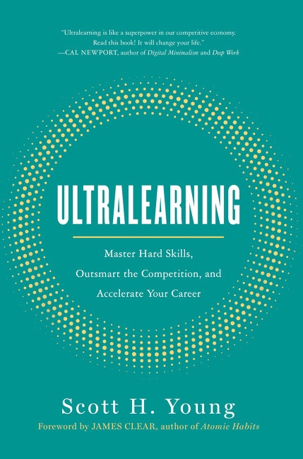 Ultralearning (Master Hard Skills, Outsmart the Competition, and Accelerate Your Career) by Scott Young, James Clear, 9780062852687