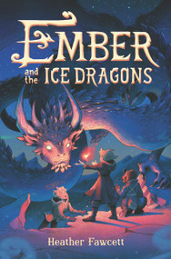 Ember and the Ice Dragons by Heather Fawcett, 9780062854513