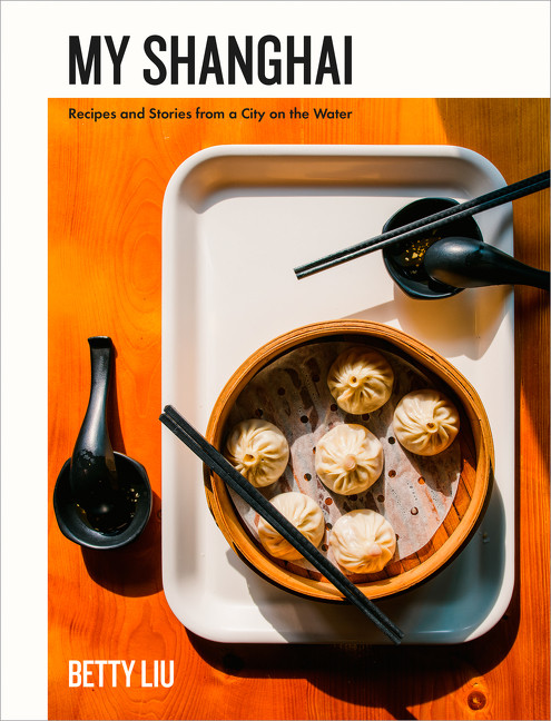 My Shanghai (Recipes and Stories from a City on the Water) by Betty Liu, 9780062854728