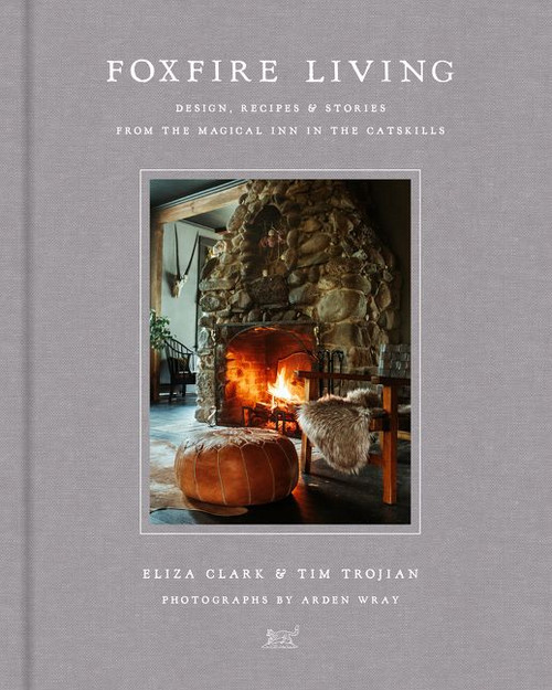Foxfire Living (Design, Recipes, and Stories from the Magical Inn in the Catskills) by Eliza Clark, Tim Trojian, 9780062863232