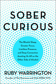 Sober Curious (The Blissful Sleep, Greater Focus, and Deep Connection Awaiting Us All on the Other Side of Alcohol) - 9780062869043 by Ruby Warrington, 9780062869043