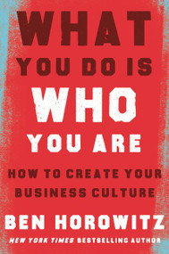 What You Do Is Who You Are (How to Create Your Business Culture) by Ben Horowitz, Henry Louis Gates, Jr., 9780062871336