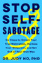 Stop Self-Sabotage (Six Steps to Unlock Your True Motivation, Harness Your Willpower, and Get Out of Your Own Way) by Judy Ho, PhD, PhD, 9780062874344