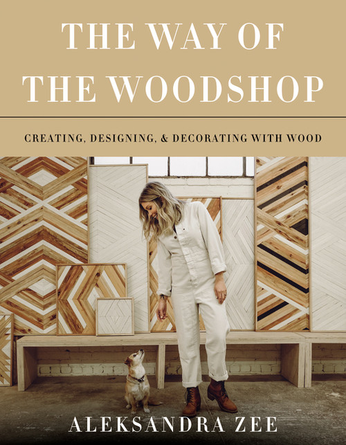 The Way of the Woodshop (Creating, Designing & Decorating with Wood) by Aleksandra Zee, 9780062878625