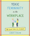 Toxic Femininity in the Workplace (Office Gender Politics Are a Battlefield) by Ginny Hogan, 9780062881229