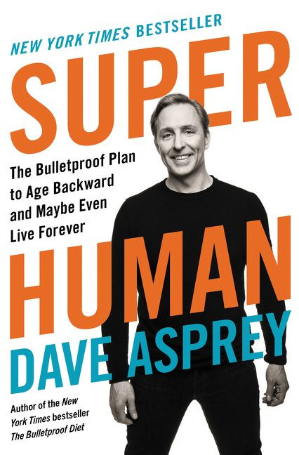 Super Human (The Bulletproof Plan to Age Backward and Maybe Even Live Forever) by Dave Asprey, 9780062882820