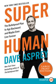 Super Human (The Bulletproof Plan to Age Backwards and Maybe Even Live Forever) by Dave Asprey, 9780062943866