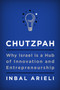 Chutzpah (Why Israel Is a Hub of Innovation and Entrepreneurship) by Inbal Arieli, 9780062883032