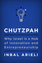 Chutzpah (Why Israel Is a Hub of Innovation and Entrepreneurship) by Inbal Arieli, 9780062883032