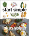Start Simple (Eleven Everyday Ingredients for Countless Weeknight Meals) by Lukas Volger, 9780062883599