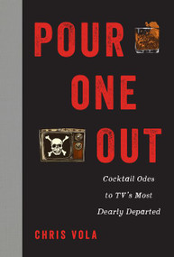 Pour One Out (Cocktail Odes to TV's Most Dearly Departed) by Chris Vola, 9780062887122