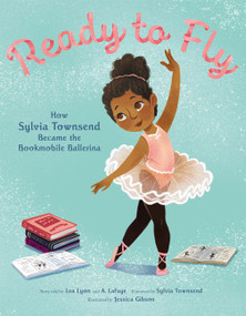 Ready to Fly: How Sylvia Townsend Became the Bookmobile Ballerina by Lea Lyon, Alexandria LaFaye, Jessica Gibson, 9780062888785