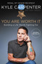 You Are Worth It (Building a Life Worth Fighting For) by Kyle Carpenter, Don Yaeger, 9780062898548