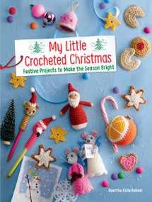 My Little Crocheted Christmas (Festive Projects to Make the Season Bright) by Doerthe Eisterlehner, 9780486839257