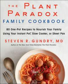The Plant Paradox Family Cookbook (80 One-Pot Recipes to Nourish Your Family Using Your Instant Pot, Slow Cooker, or Sheet Pan) by Steven R. Gundry, MD, 9780062911834