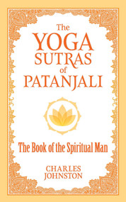 The Yoga Sutras of Patanjali (The Book of the Spiritual Man) by Charles Johnston, 9780486836799