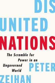 Disunited Nations (The Scramble for Power in an Ungoverned World) by Peter Zeihan, 9780062913685