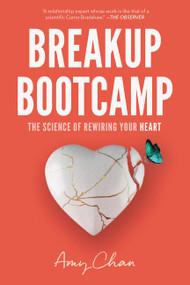Breakup Bootcamp (The Science of Rewiring Your Heart) by Amy Chan, 9780062914743
