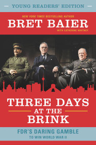 Three Days at the Brink: Young Readers' Edition (FDR's Daring Gamble to Win World War II) by Bret Baier, Catherine Whitney, 9780062915375