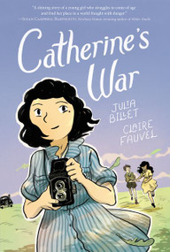 Catherine's War (A Graphic Novel) by Julia Billet, Claire Fauvel, Ivanka Hahnenberger, 9780062915603