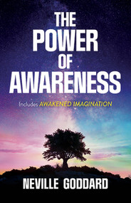 The Power of Awareness (Includes Awakened Imagination) by Neville Goddard, 9780486836126