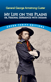 My Life on the Plains (or, Personal Experiences with Indians) by George Armstrong Custer, 9780486835990