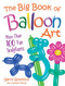 The Big Book of Balloon Art (More Than 100 Fun Sculptures) by Gerry Giovinco, 9780486834924