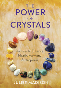The Power of Crystals (Practices to Enhance Health, Harmony, and Happiness) by Juliet Madison, 9780486835464