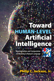 Toward Human-Level Artificial Intelligence (Representation and Computation of Meaning in Natural Language) by Philip C. Jackson, 9780486833002